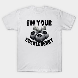 I'm Your Huckleberry T-Shirt